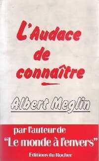 L'audace de connaître - Albert Meglin