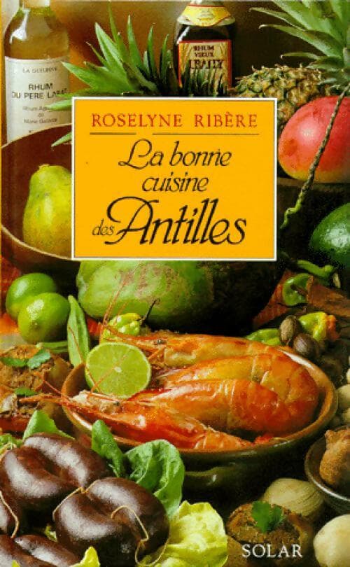 La bonne cuisine des Antilles - Roselyne Ribère