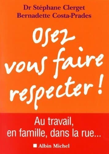 Osez vous faire respecter ! - Stéphane Clerget