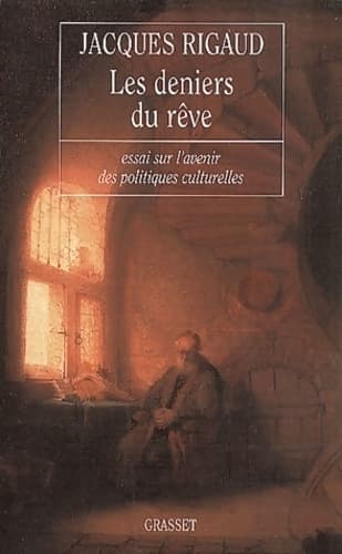 Les deniers du rêve : Essai sur l'avenir des politiques culturelles - Jacques Rigaud