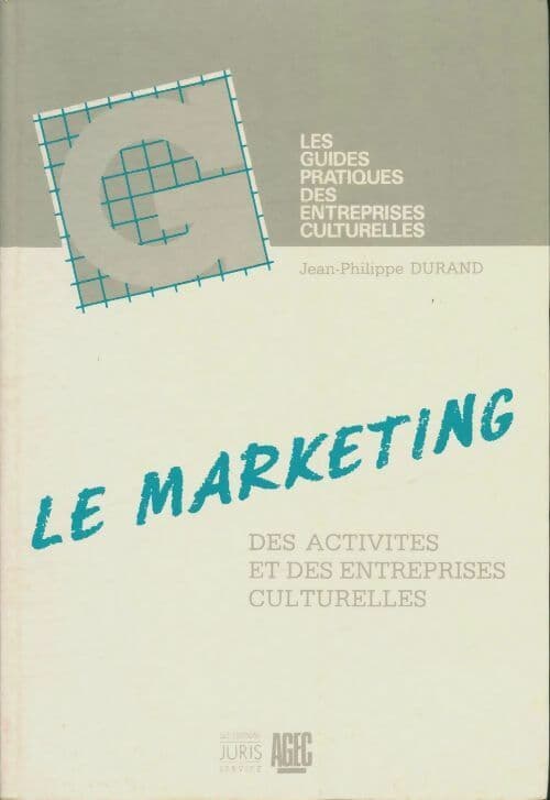 Le marketing des activités et des entreprises culturelles - J-P Durand