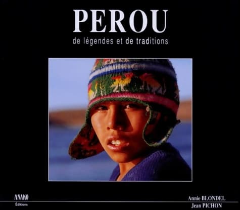 Pérou de légendes et de traditions - Annie Blondel