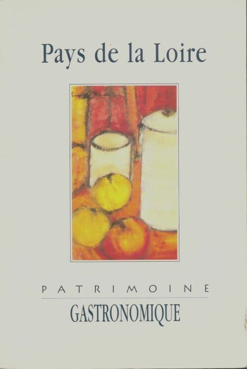 Patrimoine gastronomique en Pays de la Loire - Collectif