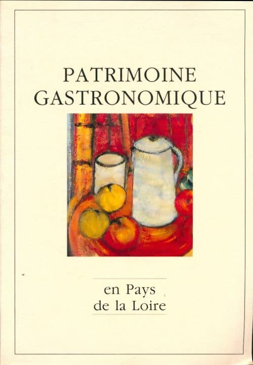 Patrimoine gastronomique en Pays de la Loire - Collectif