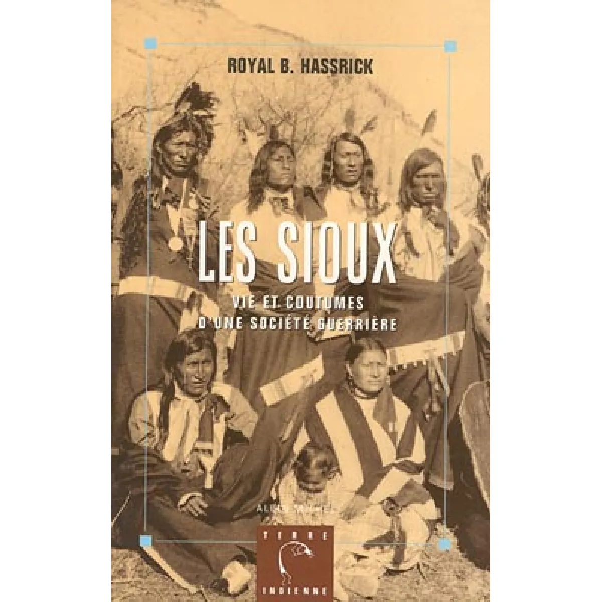 Les Sioux : vie et coutumes d'une société guerrière