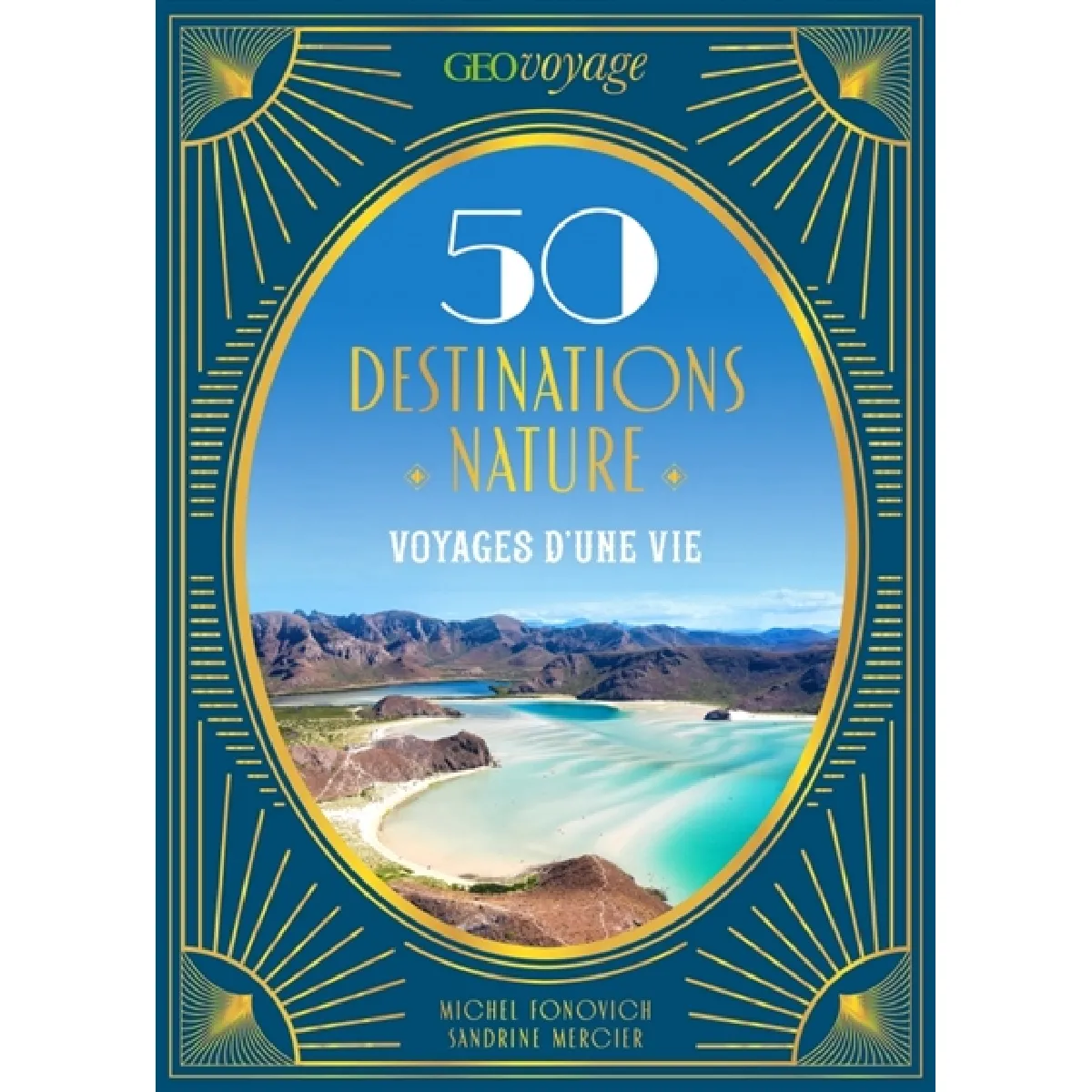 GEOVOYAGE 50 Destinations nature : Voyages d'une vie