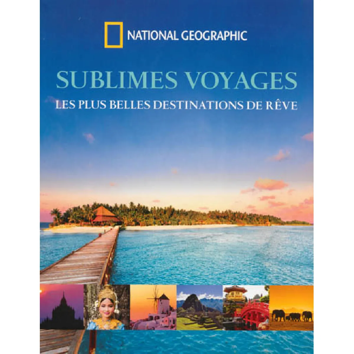 Sublimes voyages : les plus belles destinations de rêve