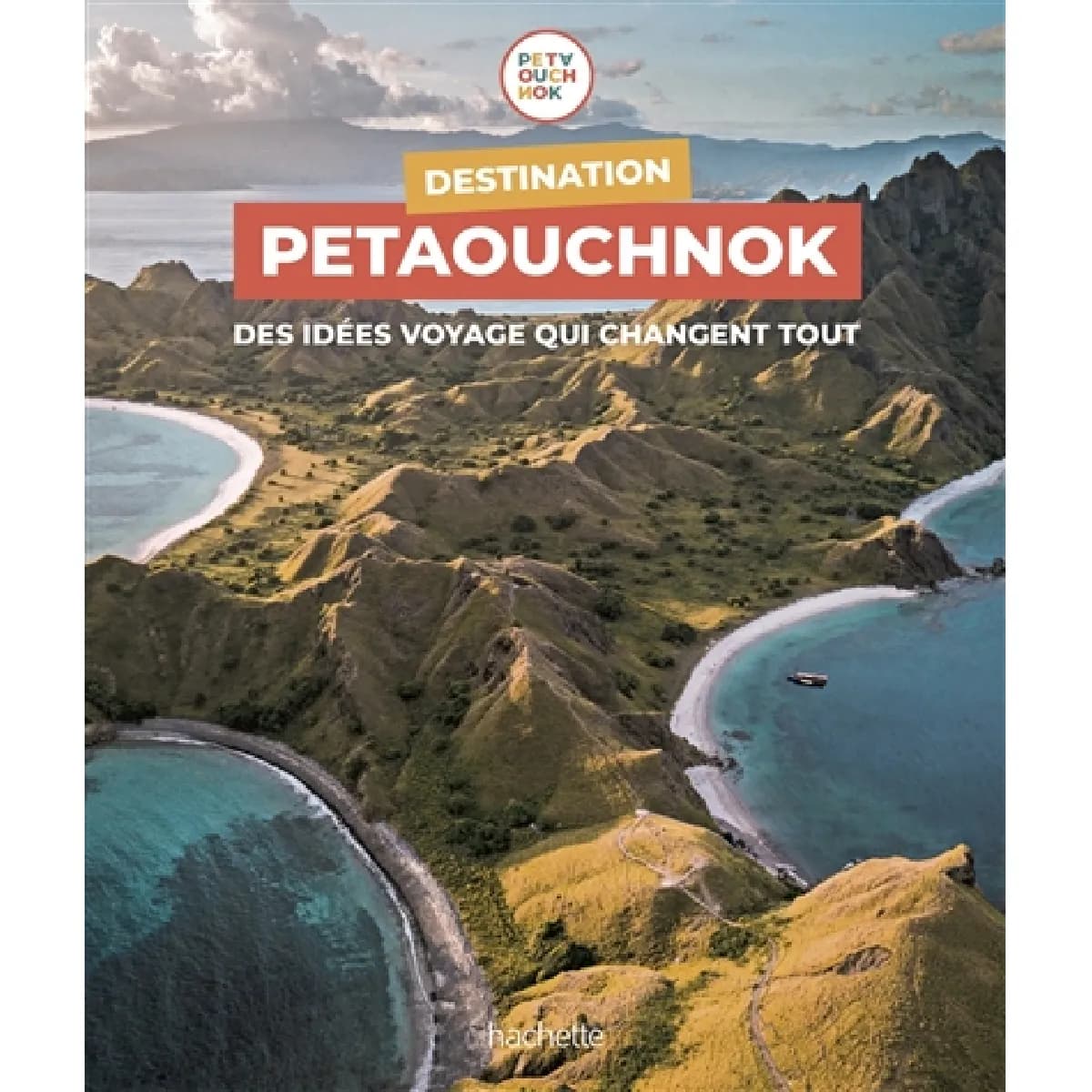 Destination Petaouchnok : des idées voyage qui changent tout
